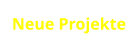 Neue Projekte