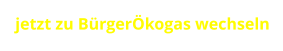 jetzt zu BürgerÖkogas wechseln